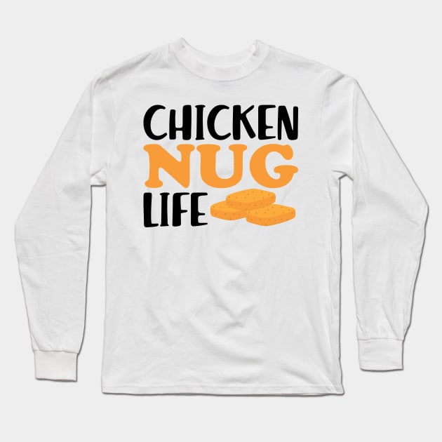 Chicken Nuggets - Chicken Nug Life Long Sleeve T-Shirt by KC Happy Shop